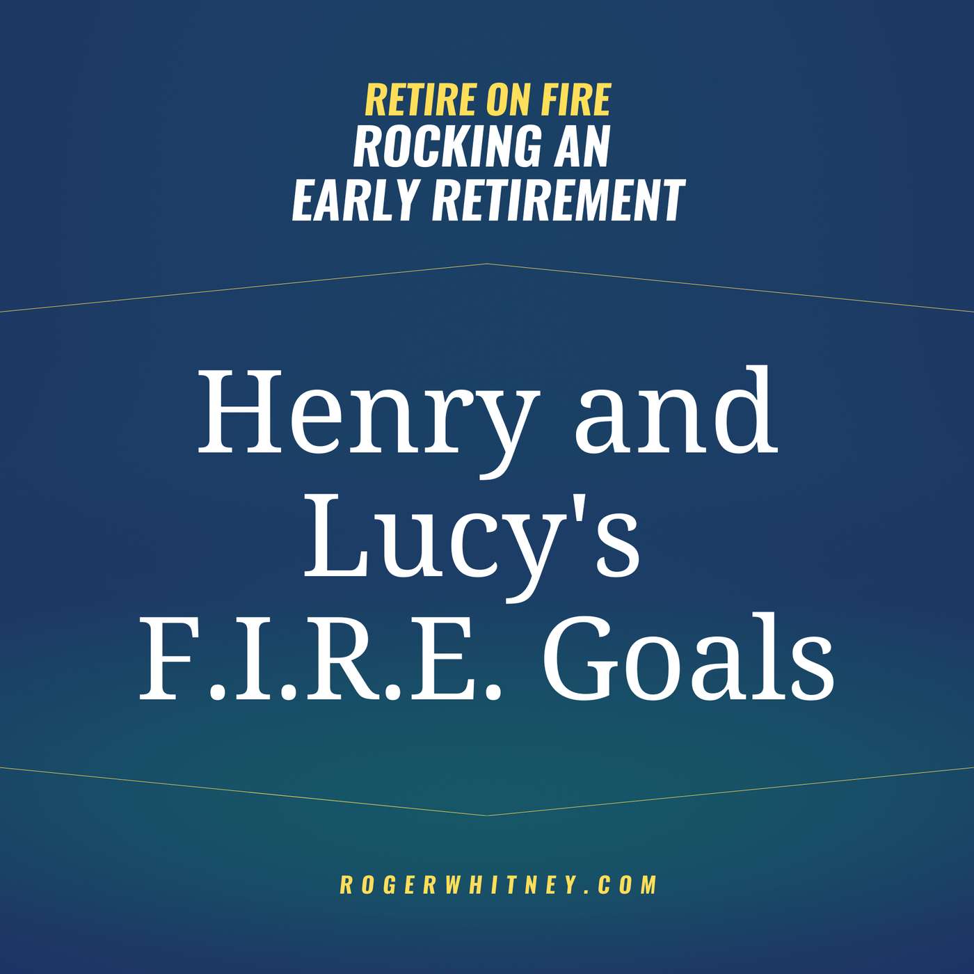 Retire on Fire- Rocking an Early Retirement: Henry and Lucy's FIRE Goals