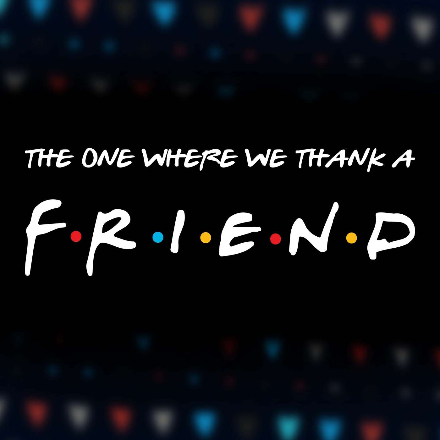 The One Where We Thank A Friend: Quality Time p.1 episode artwork