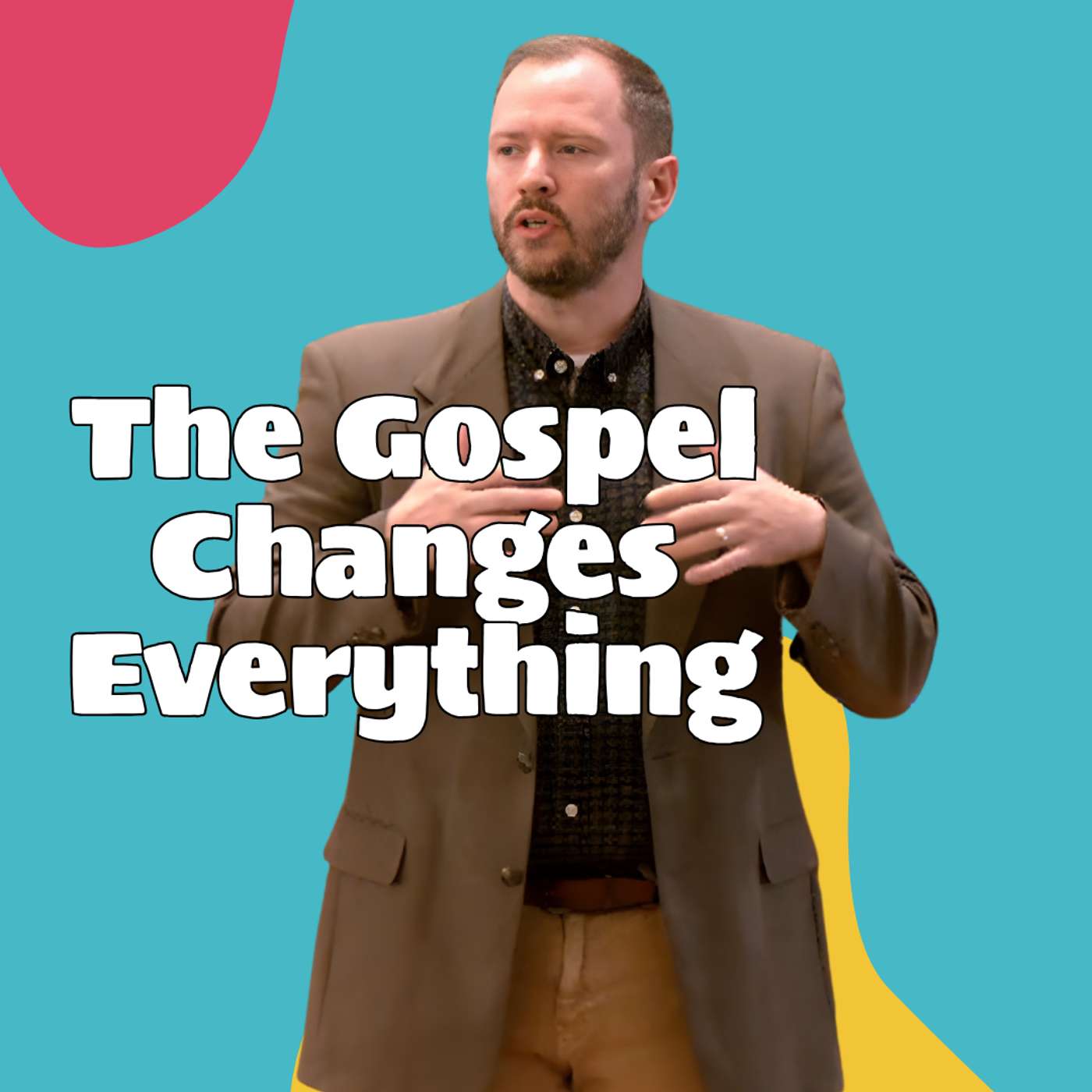 The Gospel Changes Everything (Let’s Go 1 - Pastor Steve) The Gospel Changes Everything (Let’s Go 1 - Pastor Steve)