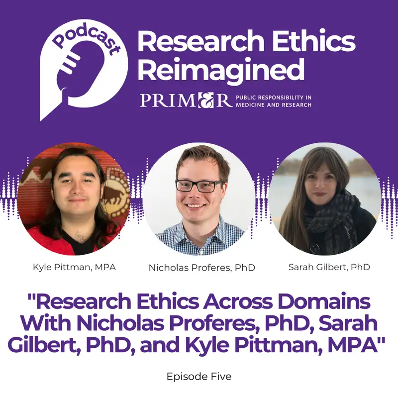 Research Ethics Across Domains With Nicholas Proferes, PhD, Sarah Gilbert, PhD, and Kyle Pittman, MPA