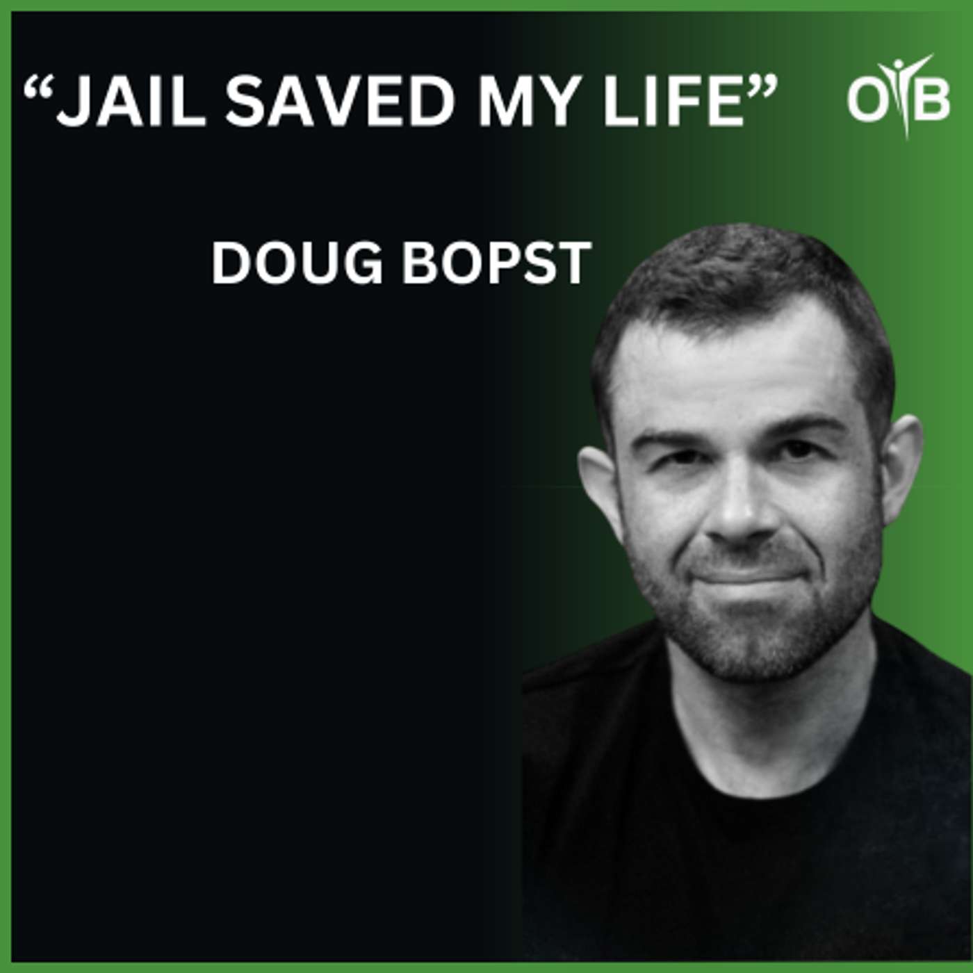 From Prison To Purpose How Fitness Saved His Life With Doug Bopst