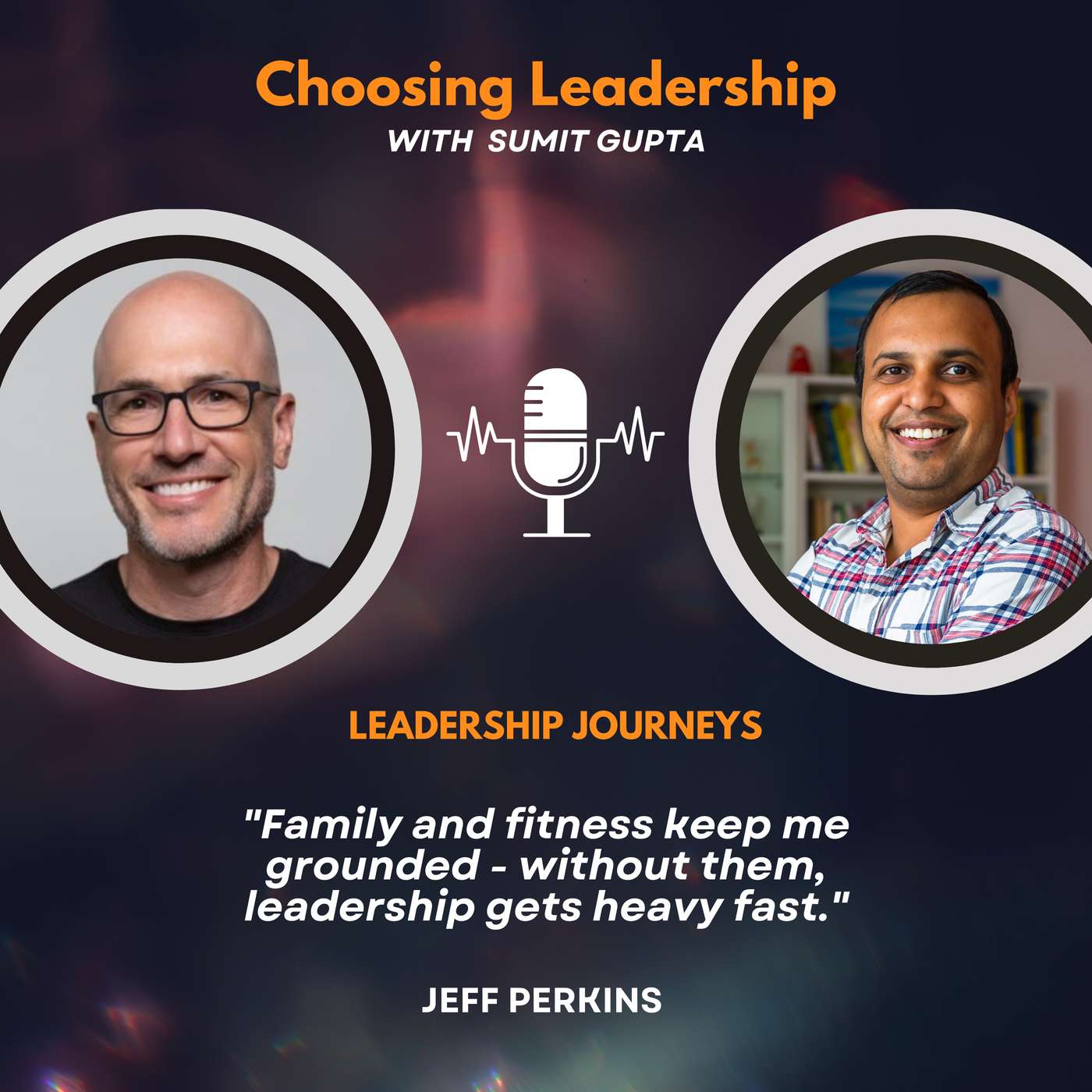 Leadership Journeys [261] - Jeff Perkins - "Family and fitness keep me grounded - without them, leadership gets heavy fast."