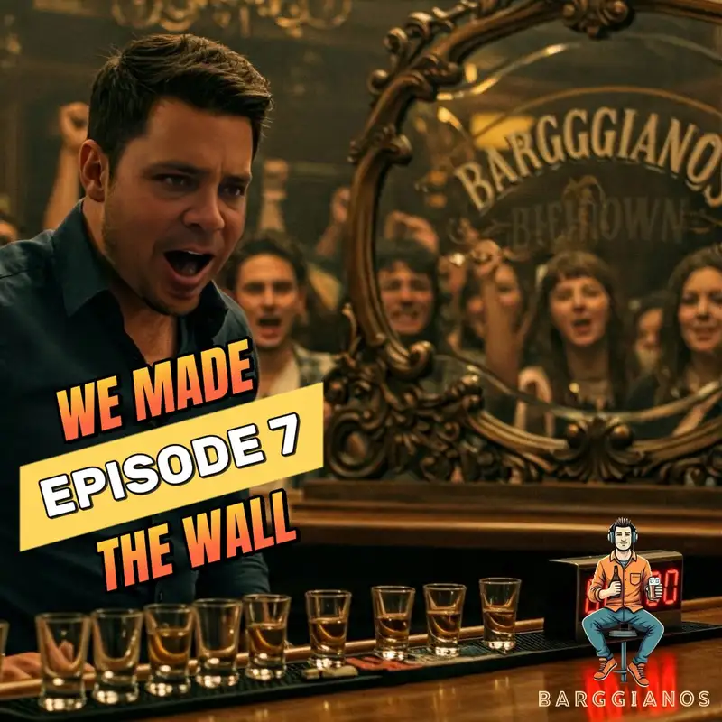 Episode 7 - We Made The Wall