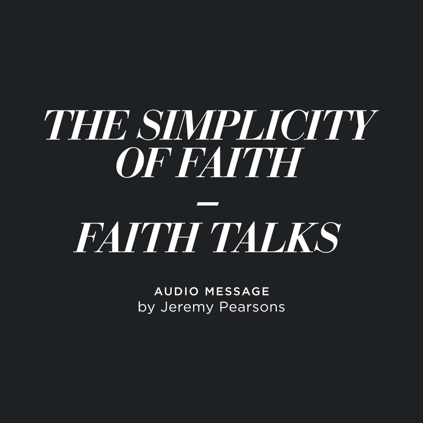 The Simplicity of Faith - Faith Talks - Jeremy Pearsons