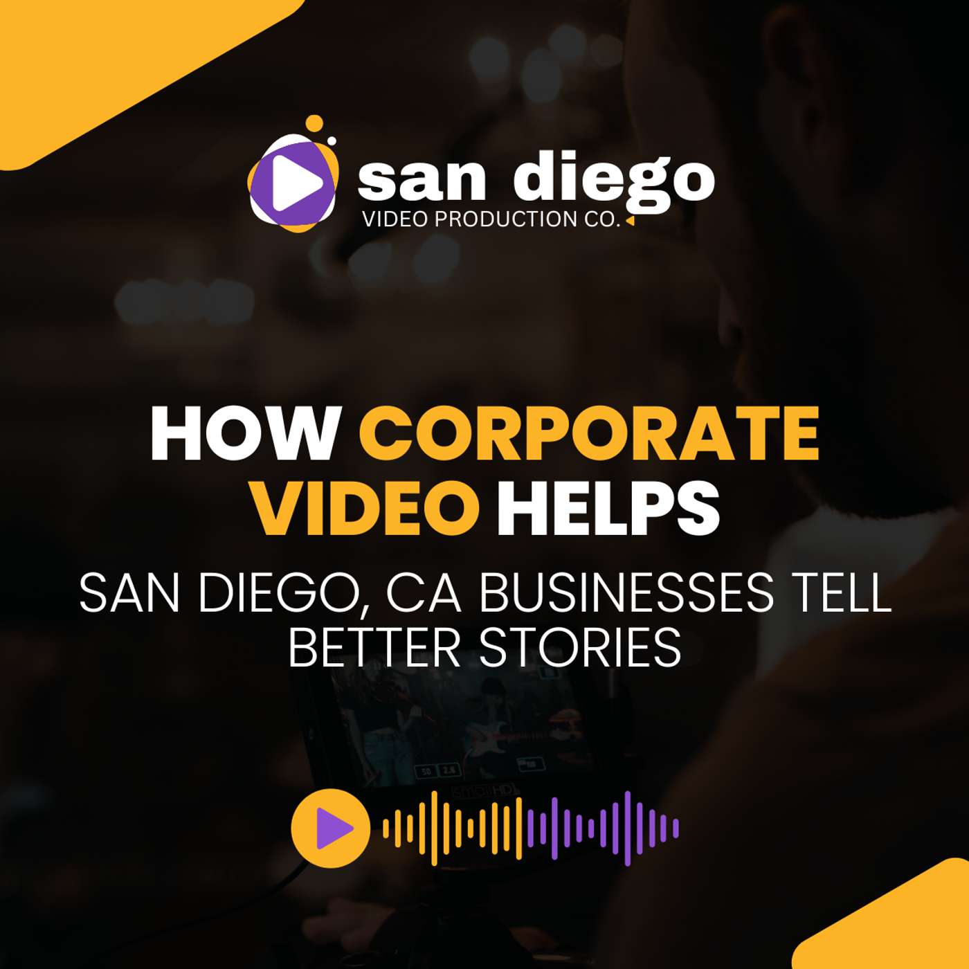 How Corporate Video Helps San Diego, California Businesses Tell Better Stories episode artwork