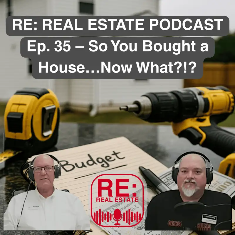Ep. 35 - So You Bought a House...Now What?!?