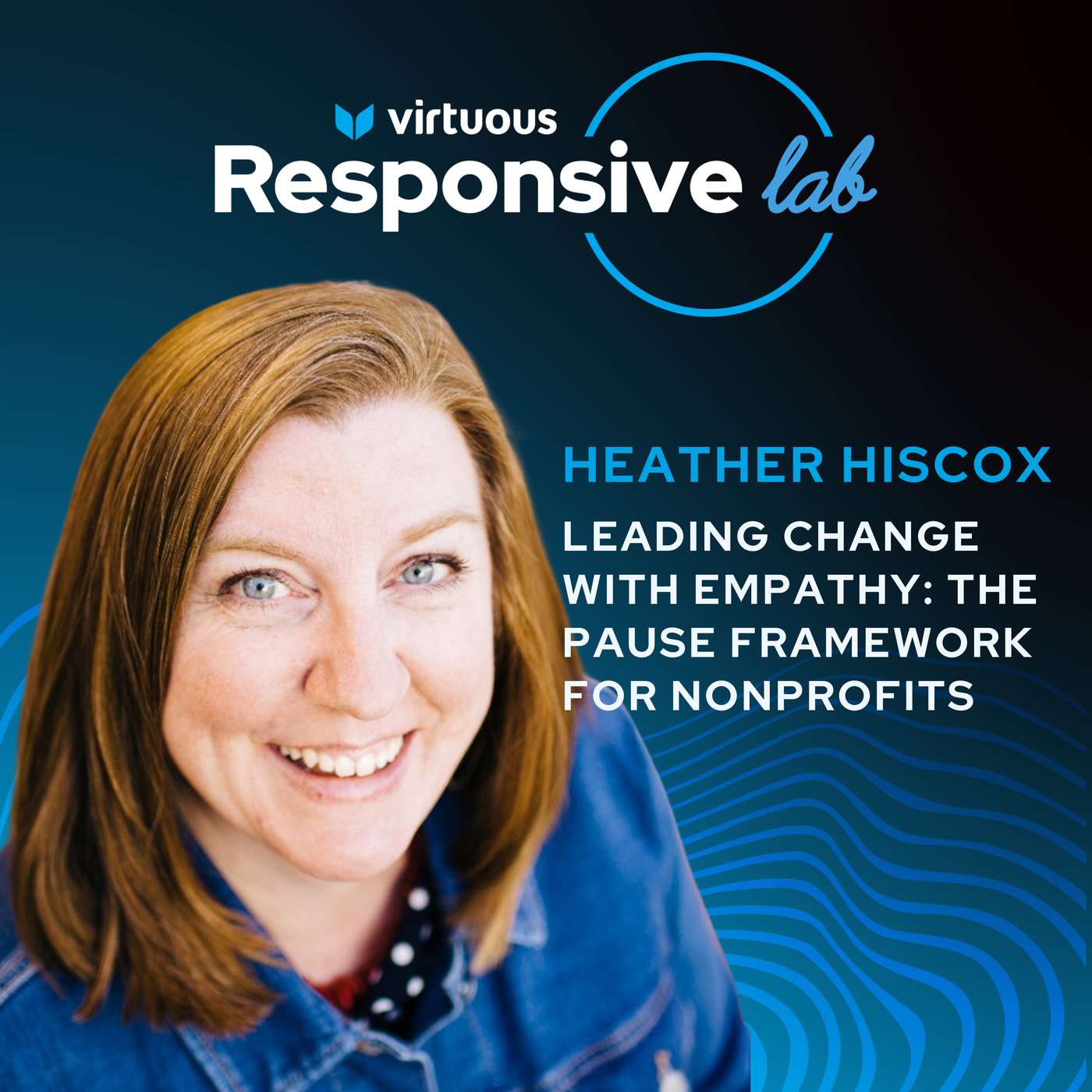EP 37: Leading Change with Empathy: The PAUSE Framework for Nonprofits with Heather Hiscox