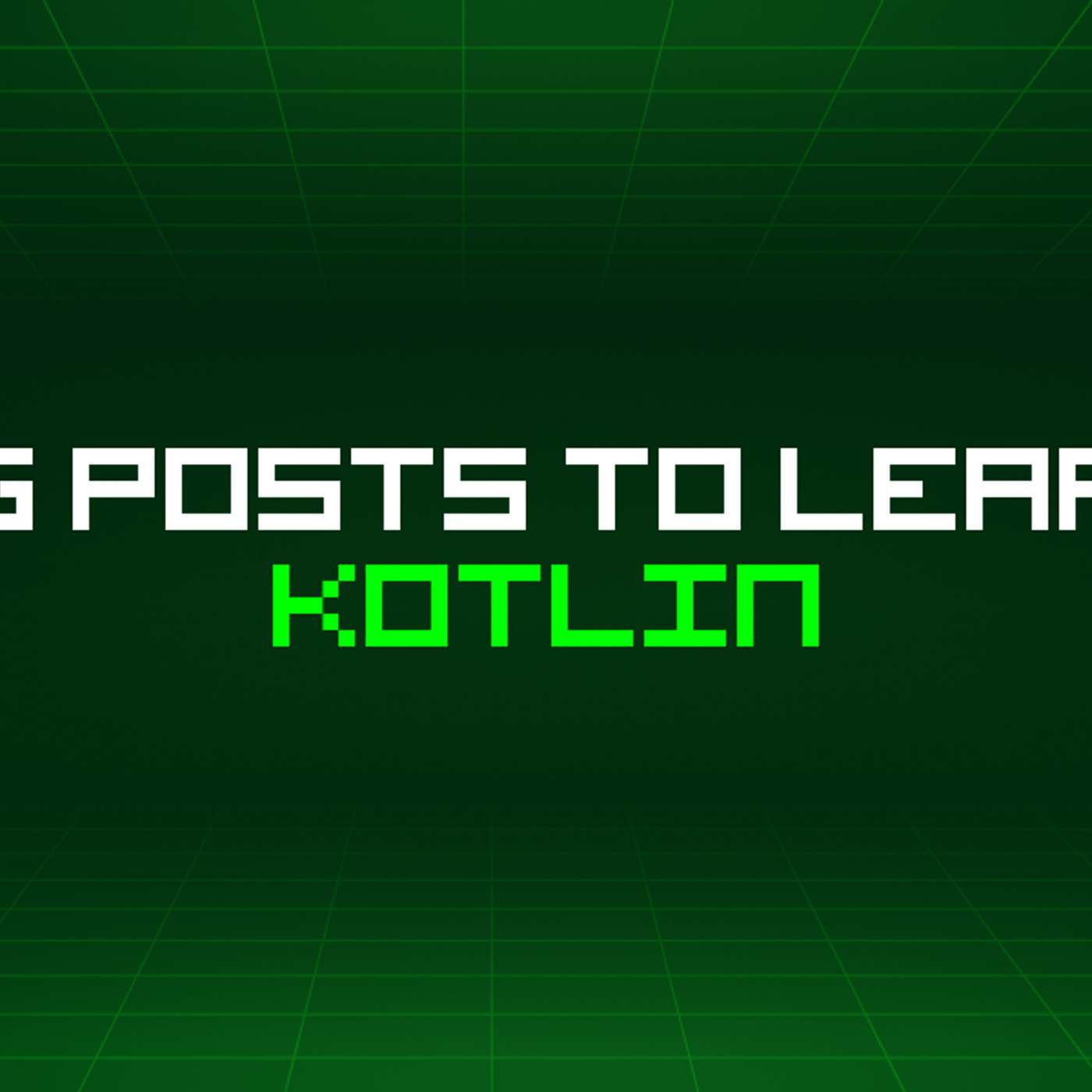 171 Blog Posts To Learn About Kotlin