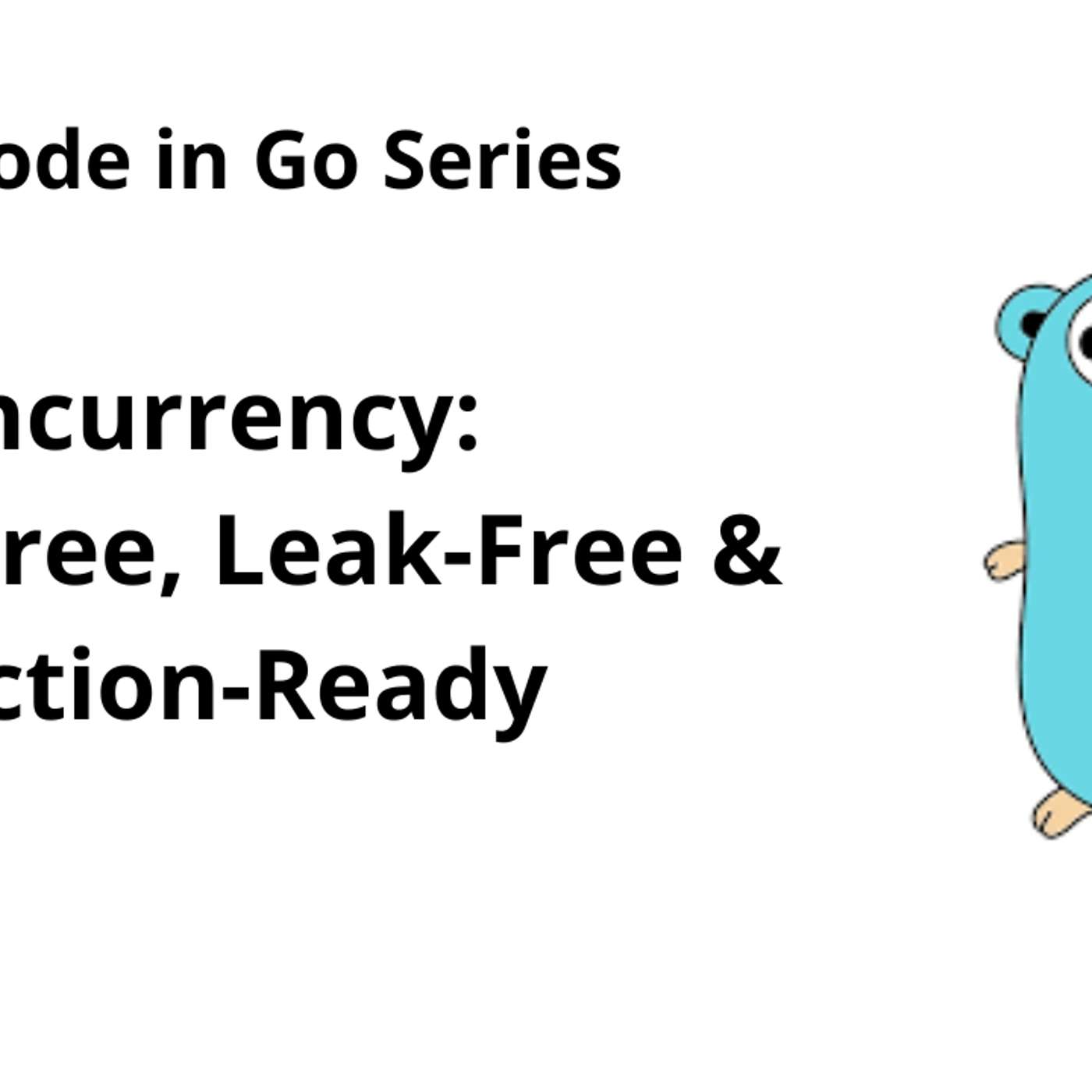 Clean Code: Concurrency Patterns, Context Management, and Goroutine Safety [Part 5]