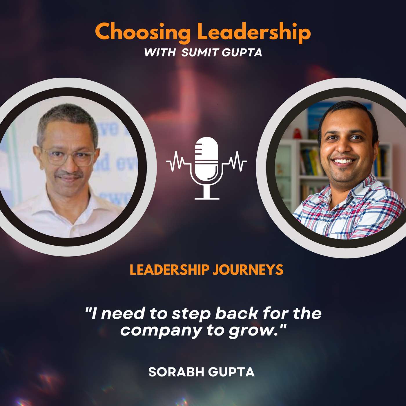 Leadership Journeys [257] - Sorabh Gupta - "I need to step back for the company to grow."