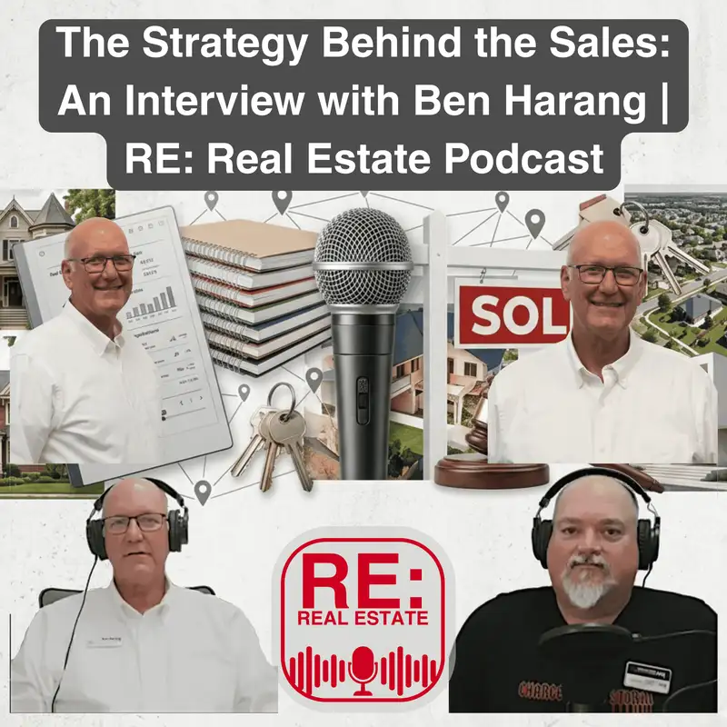 The Strategy Behind the Sales: An Interview with Ben Harang | RE: Real Estate Podcast
