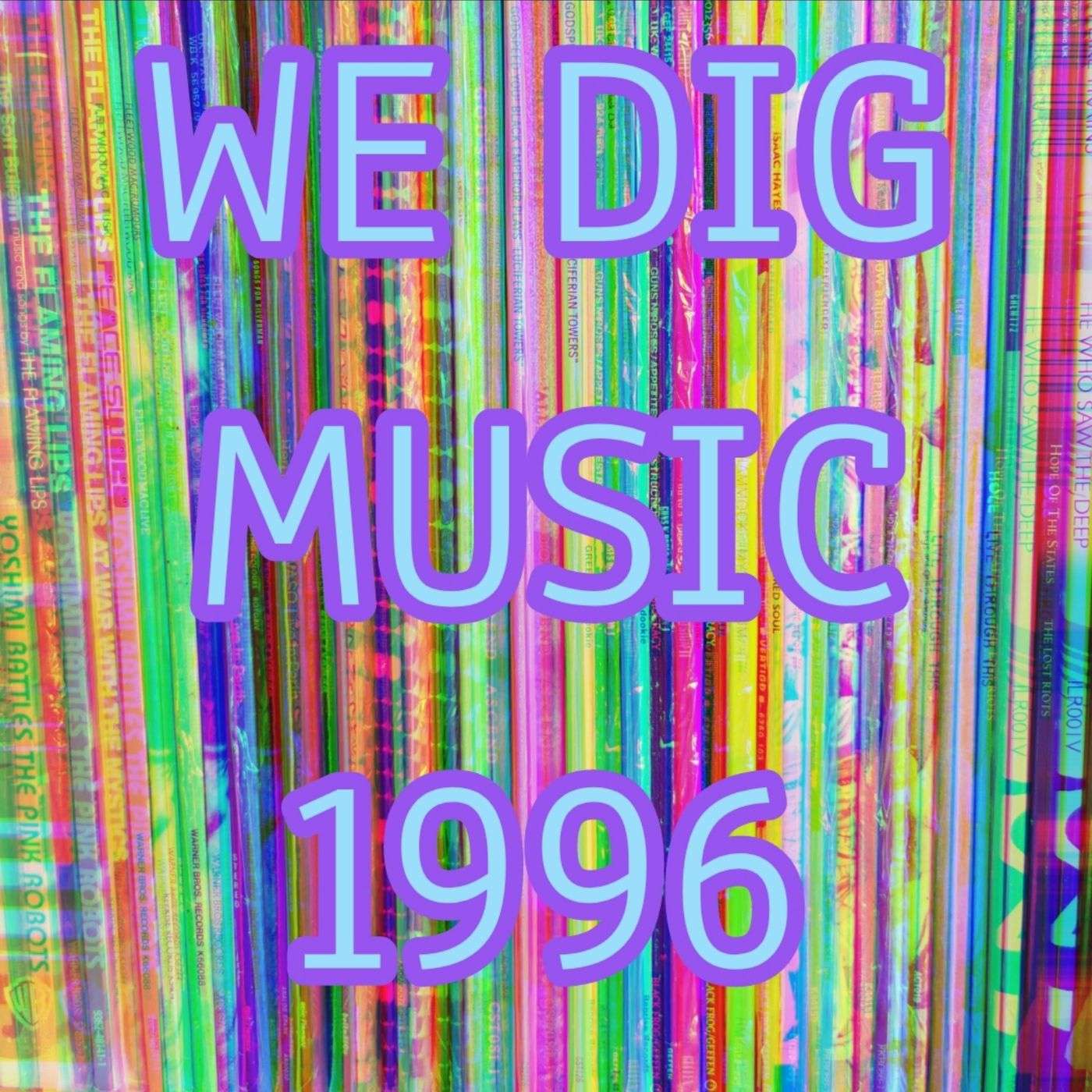 We Dig Music - Series 5 Episode 7 - Best of 1996 episode artwork