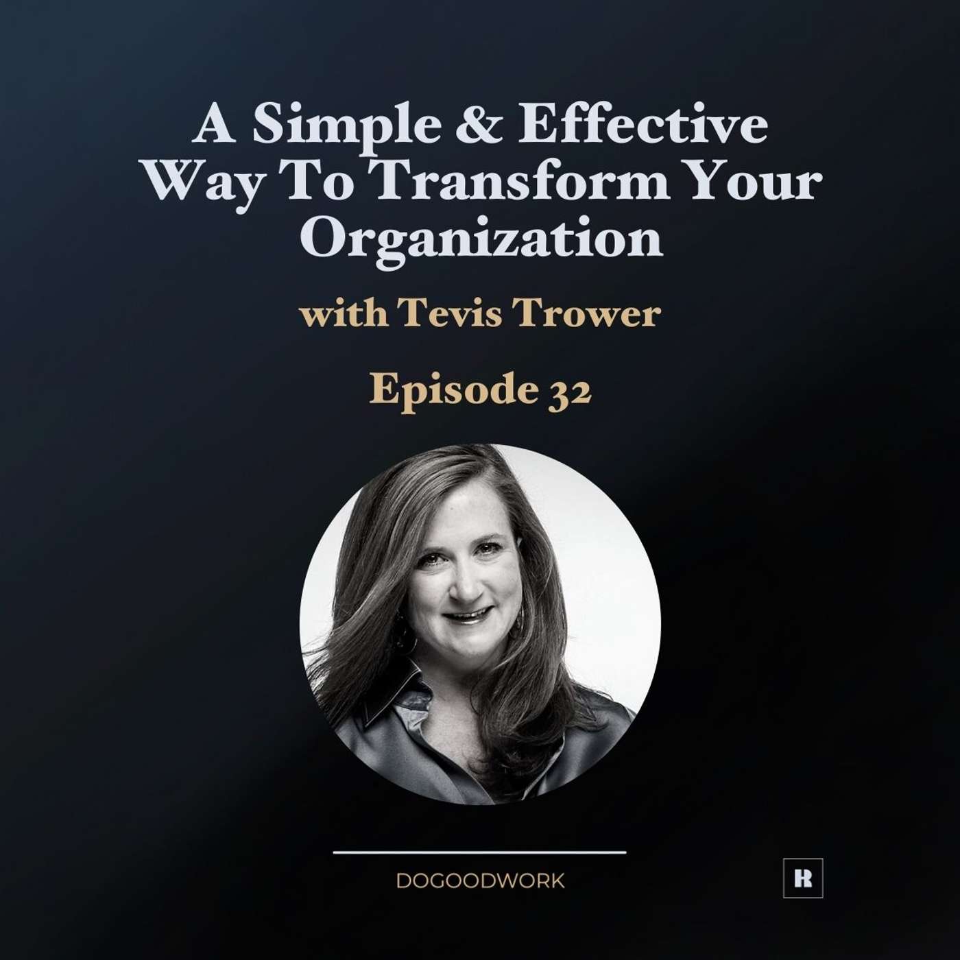 A Simple & Effective Way to Transform Your Organization with Tevis Trower A Simple & Effective Way to Transform Your Organization with Tevis Trower