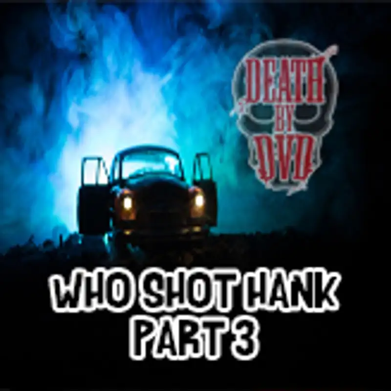 Who Shot Hank : Part 3