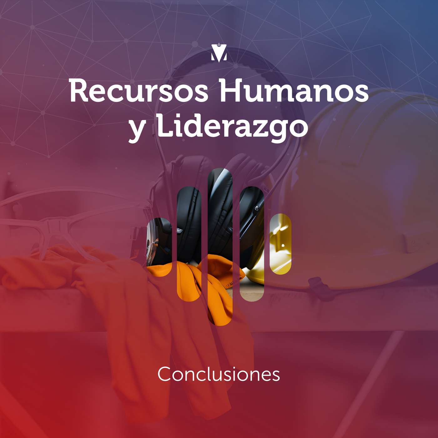 6 - RECURSOS HUMANOS Y LIDERAZGO: Conclusiones episode artwork