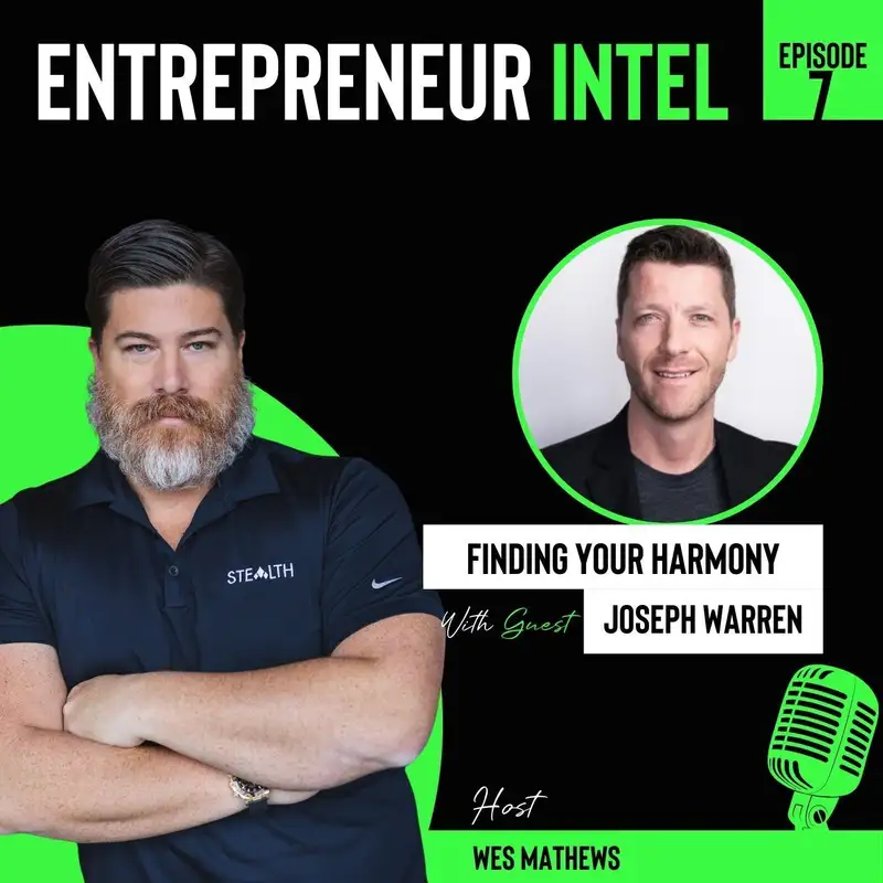 Finding Your Harmony - Joseph Warren - Entrepreneur Intel - Episode # 7