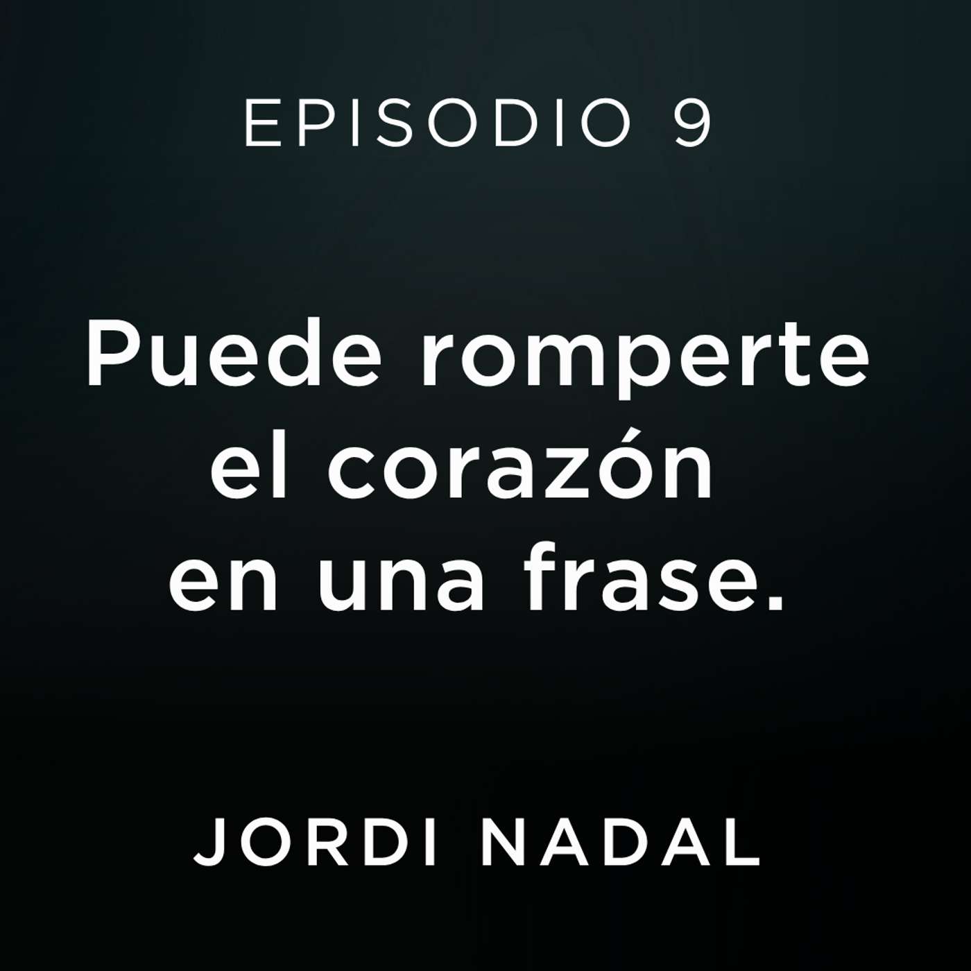 Puede romperte el corazón en una frase — El podcast de Jordi Nadal cover