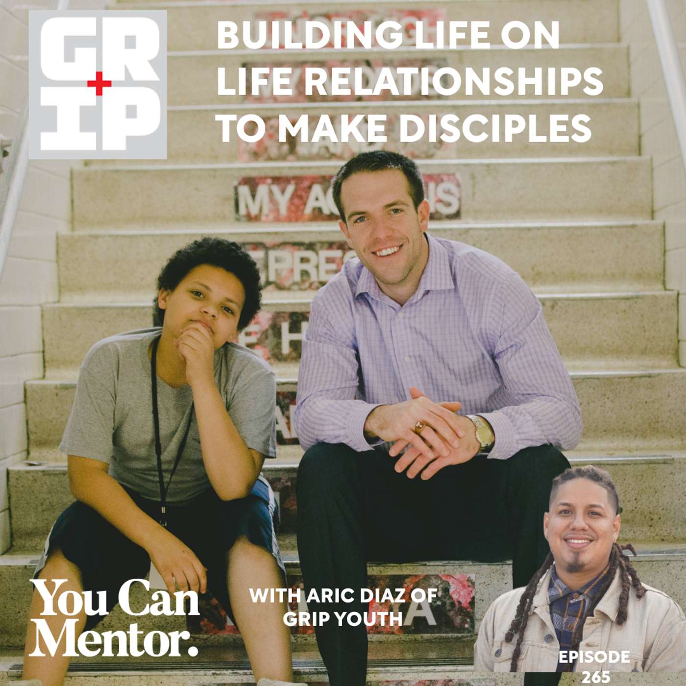 265. Building Life-on-Life Relationships to Make Disciples with Aric Diaz of GRIP Youth