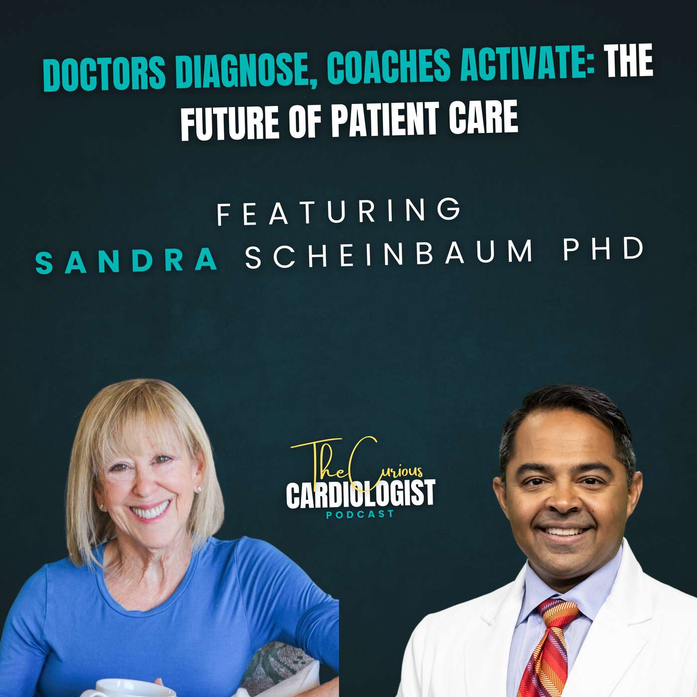 Doctors Diagnose, Coaches Activate: The Future of Patient Care with Sandra Scheinbaum PhD