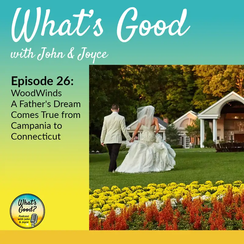 What's Good with John & Joyce: Ep. 26 - WoodWinds, A Father's Dream Comes True from Campania to Connecticut