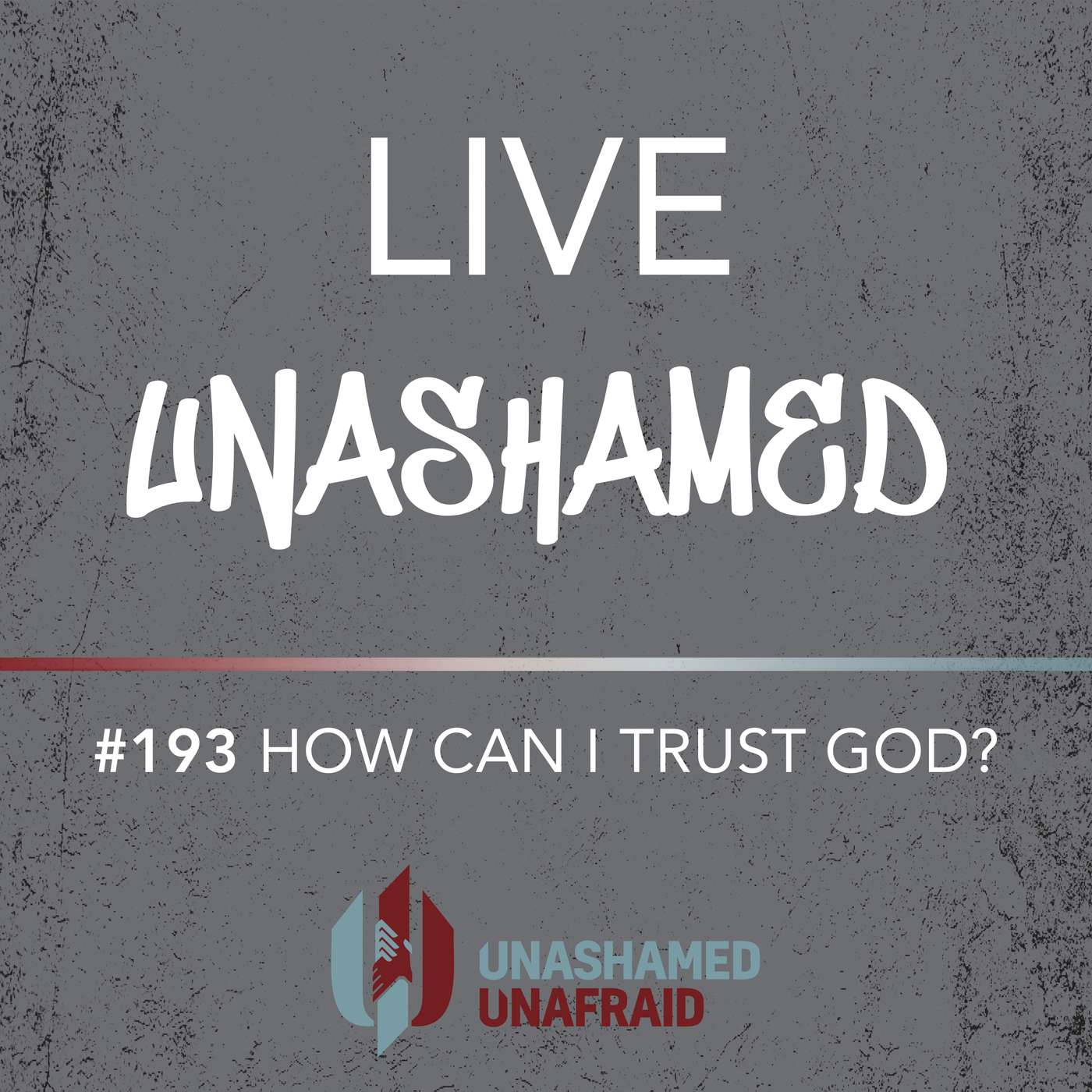 EP 193: Live Unashamed- How Can I Trust God? EP 193: Live Unashamed- How Can I Trust God?