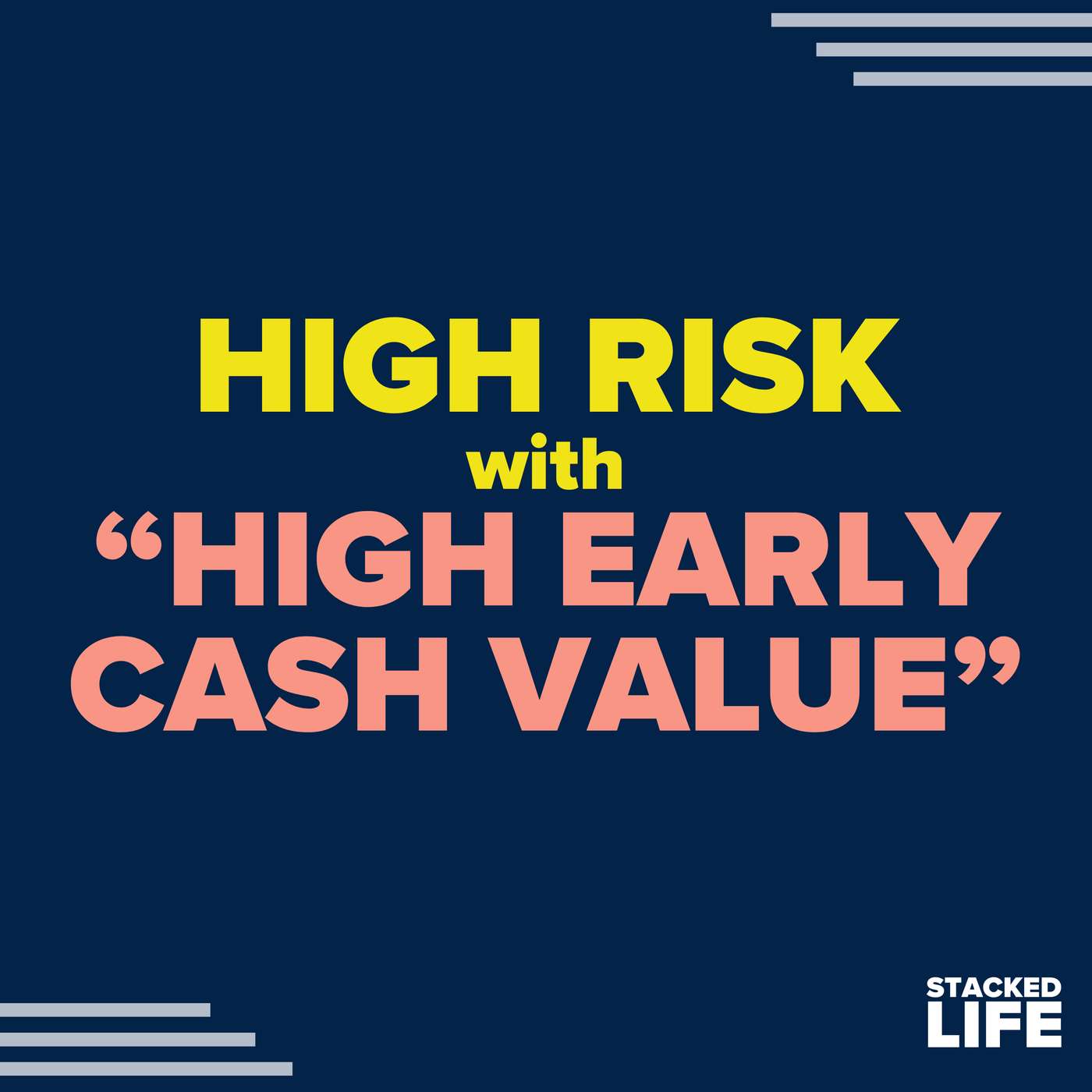 08: High Risk with High Early Cash Value