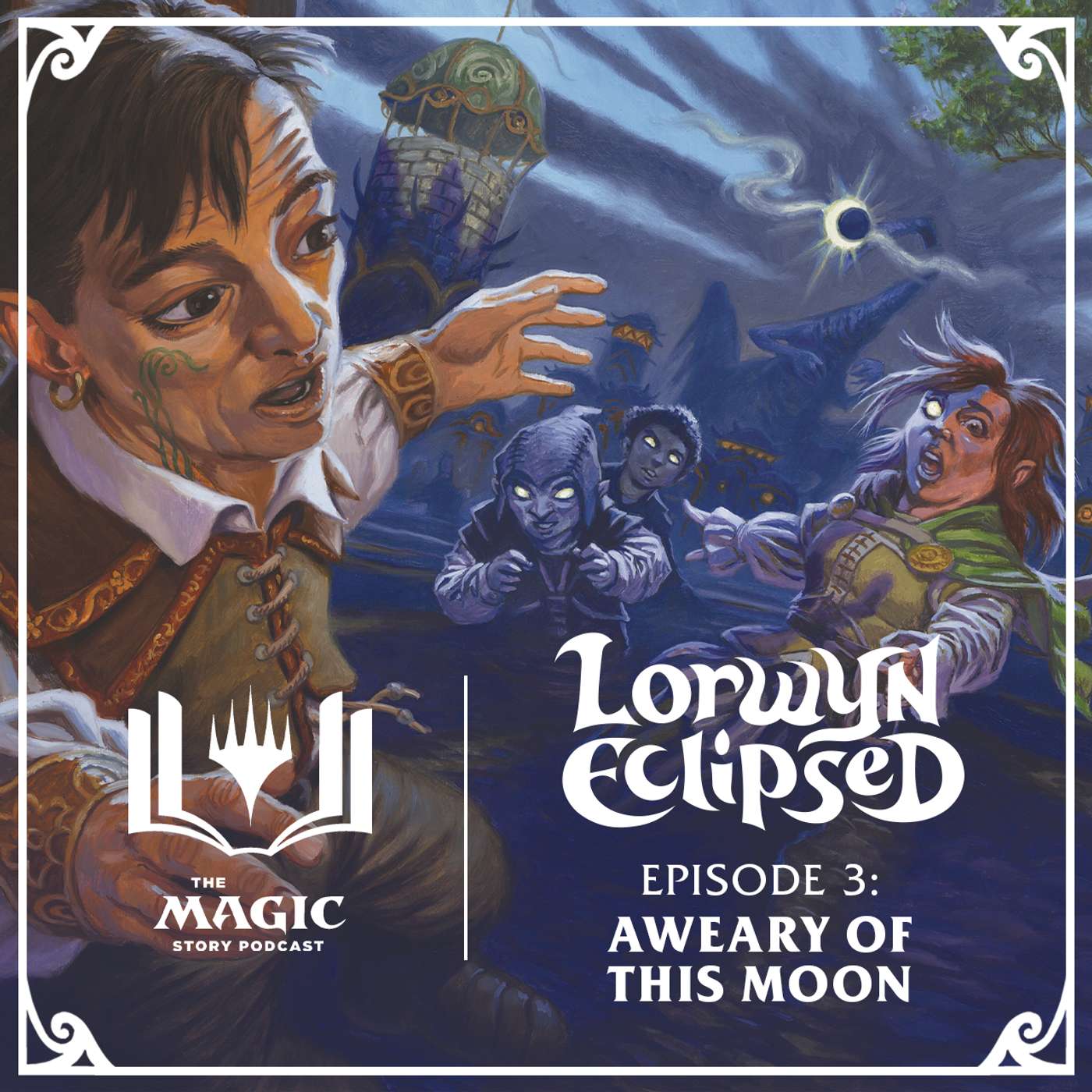 Lorwyn Eclipsed | #152: Episode 3 – Aweary of This Moon Lorwyn Eclipsed | #152: Episode 3 – Aweary of This Moon