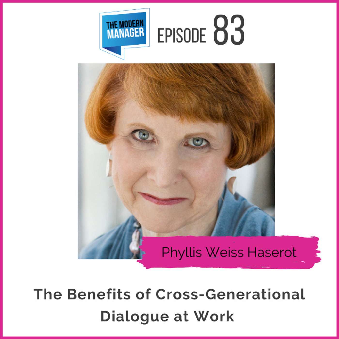 83: The Benefits of Cross-Generational Dialogue at Work with Phyllis Weiss Haserot