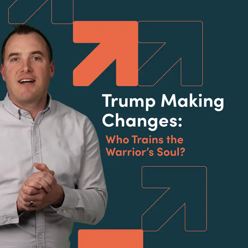 Trump Making Changes: Who Trains the Warrior’s Soul?