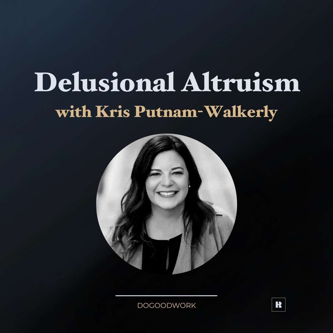 Delusional Altruism with Kris Putnam-Walkerly Delusional Altruism with Kris Putnam-Walkerly