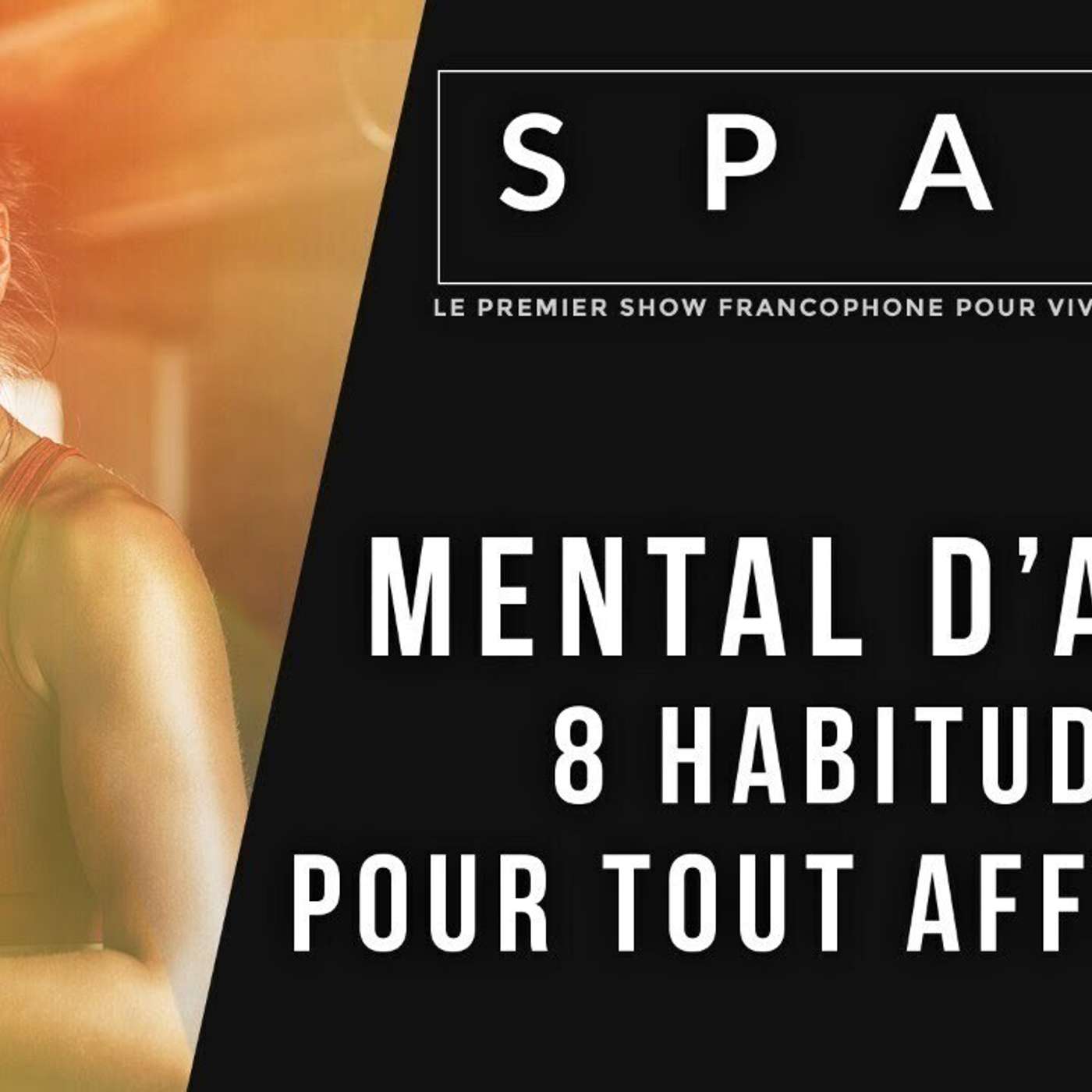 SPARK LE SHOW: Mental d'acier - 8 habitudes pour tout affronter episode artwork