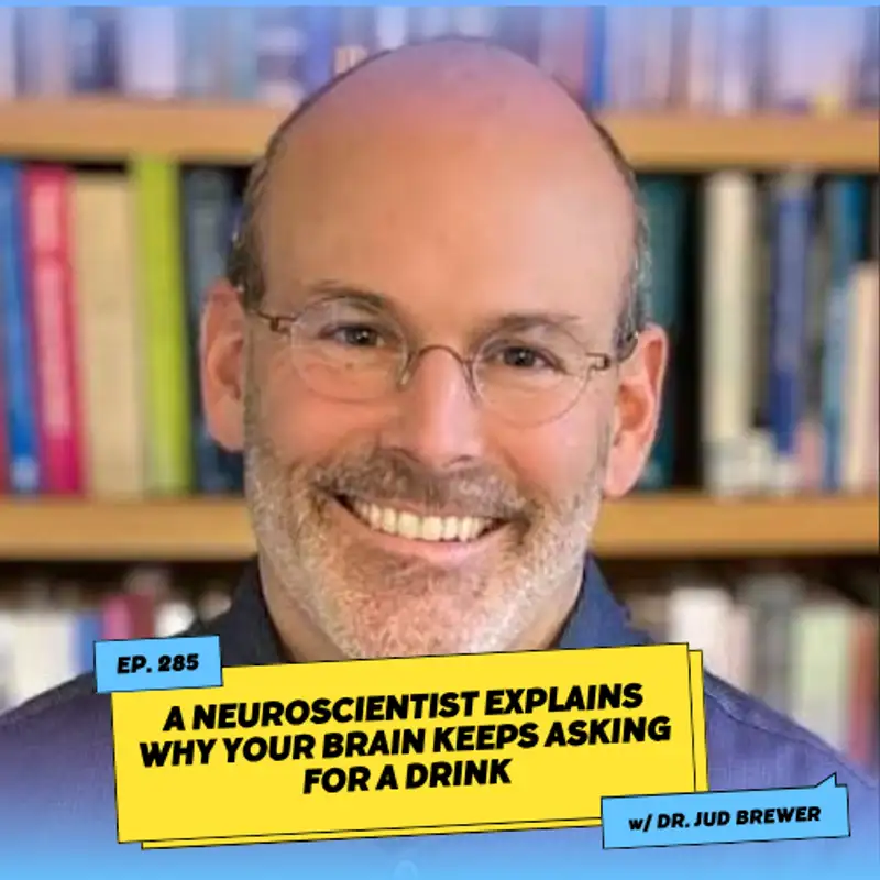 A Neuroscientist Explains Why Your Brain Keeps Asking for a Drink w/ Dr. Jud Brewer