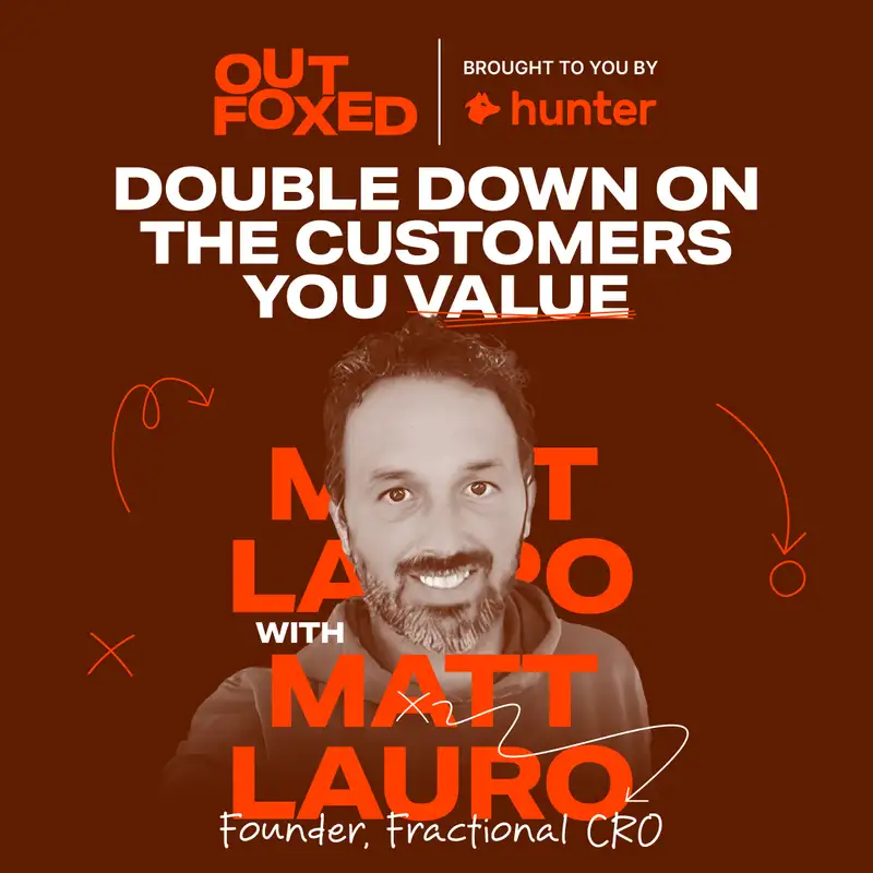 Matt Lauro - "Double down on the customers you value"