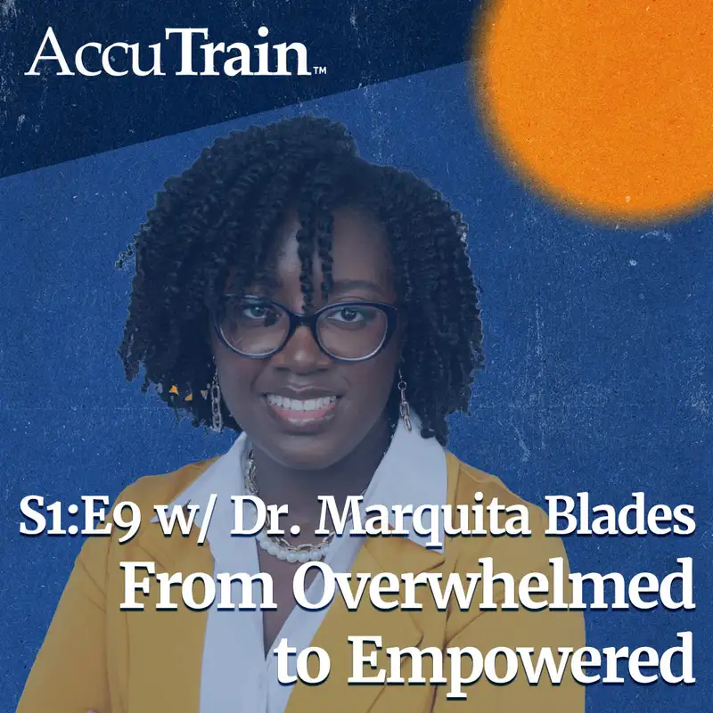 S1:E9 - From Overwhelmed to Empowered w/ Dr. Marquita Blades