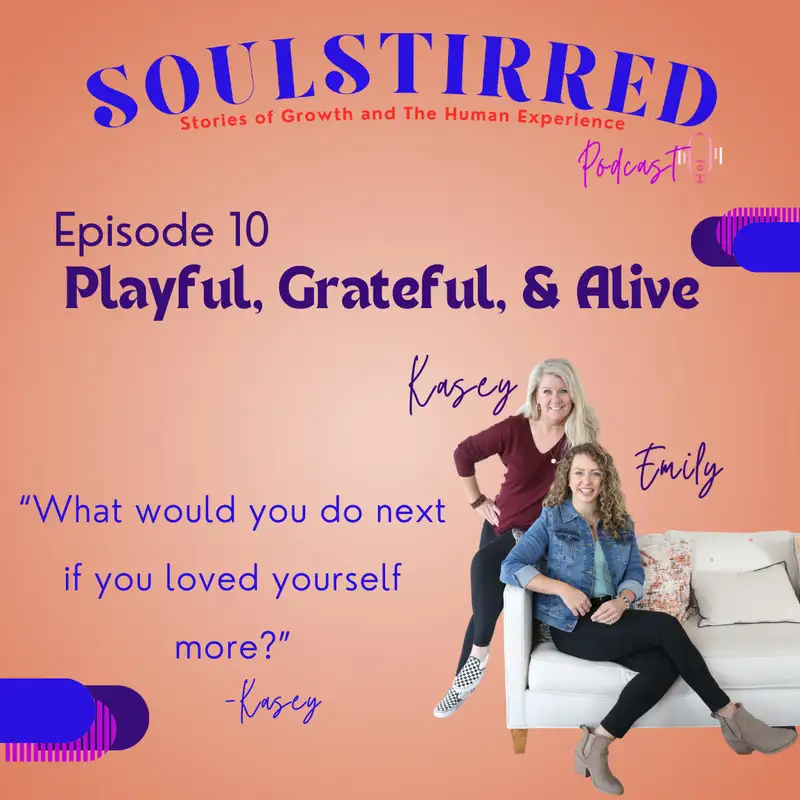 Episode 10: Playful, Grateful, and Alive