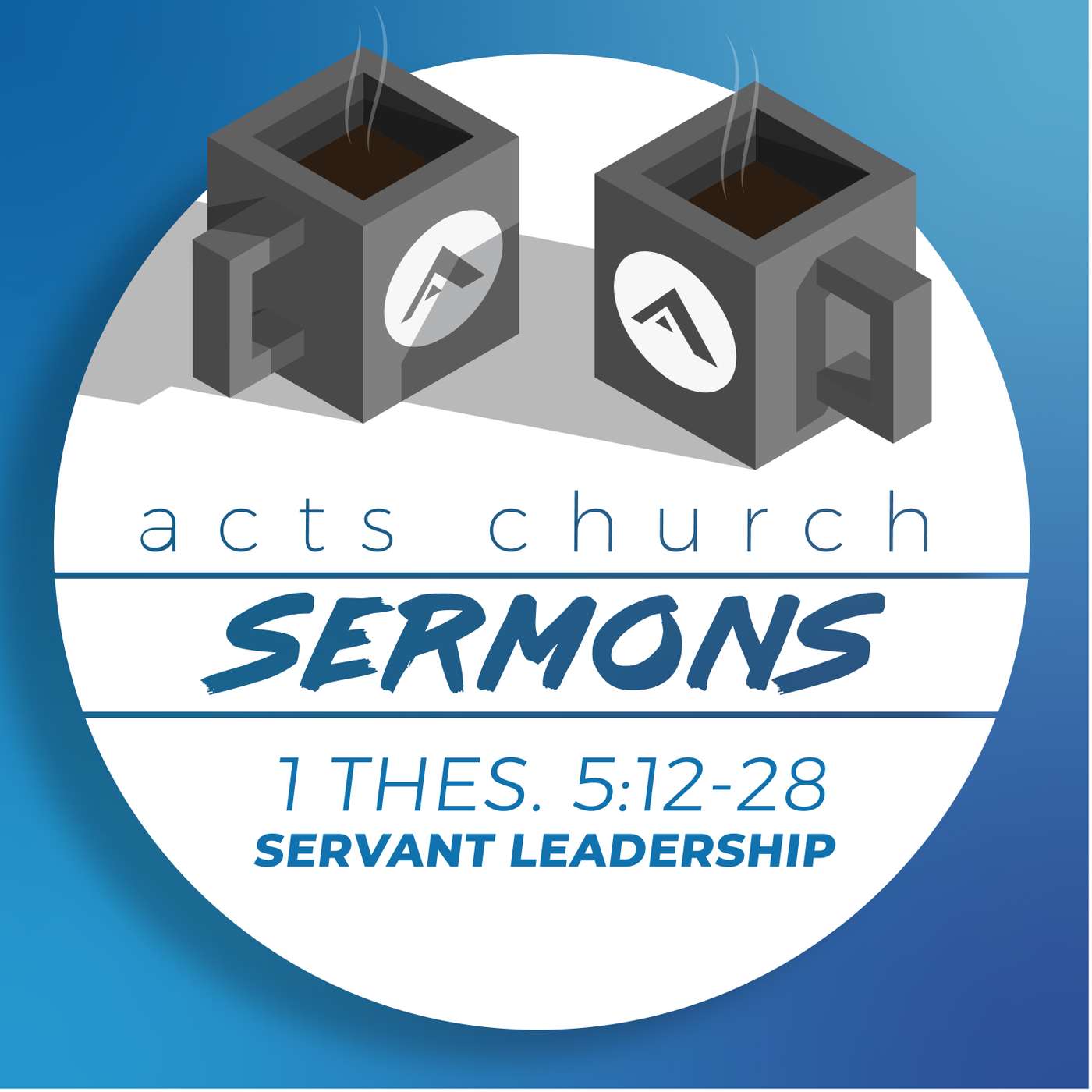 Acts Church Sermon – 1 Thessalonians 5:12-28 – Servant Leadership episode artwork