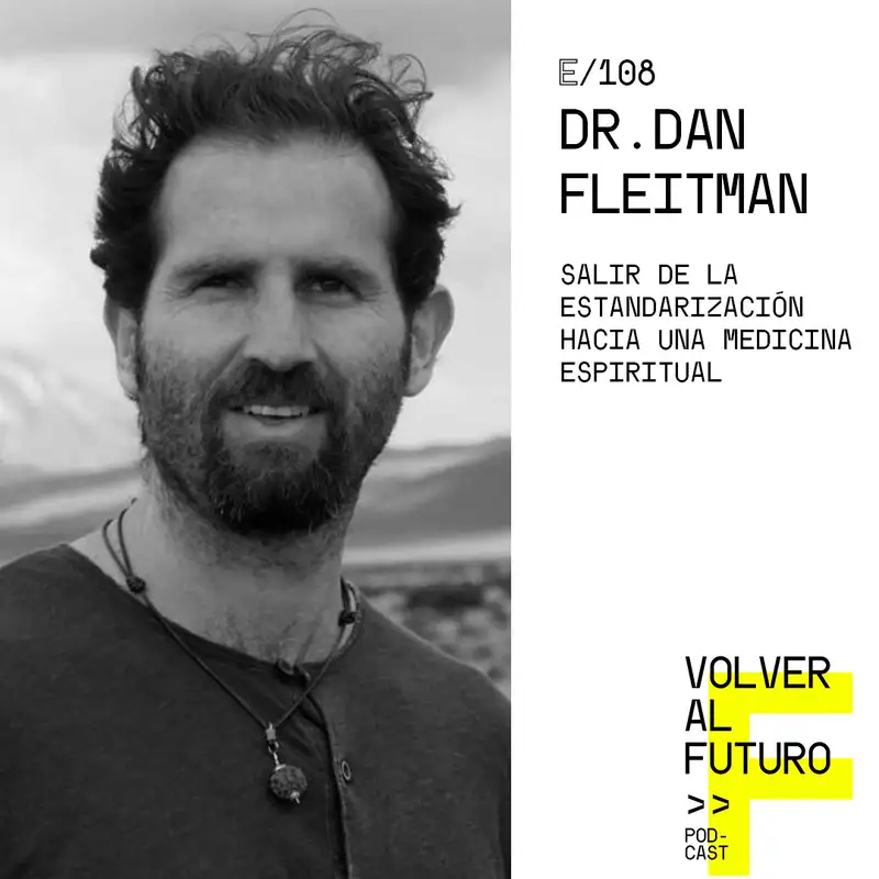 #108 Dr. Dan Fleitman - Salir de la estandarización hacia una medicina espiritual