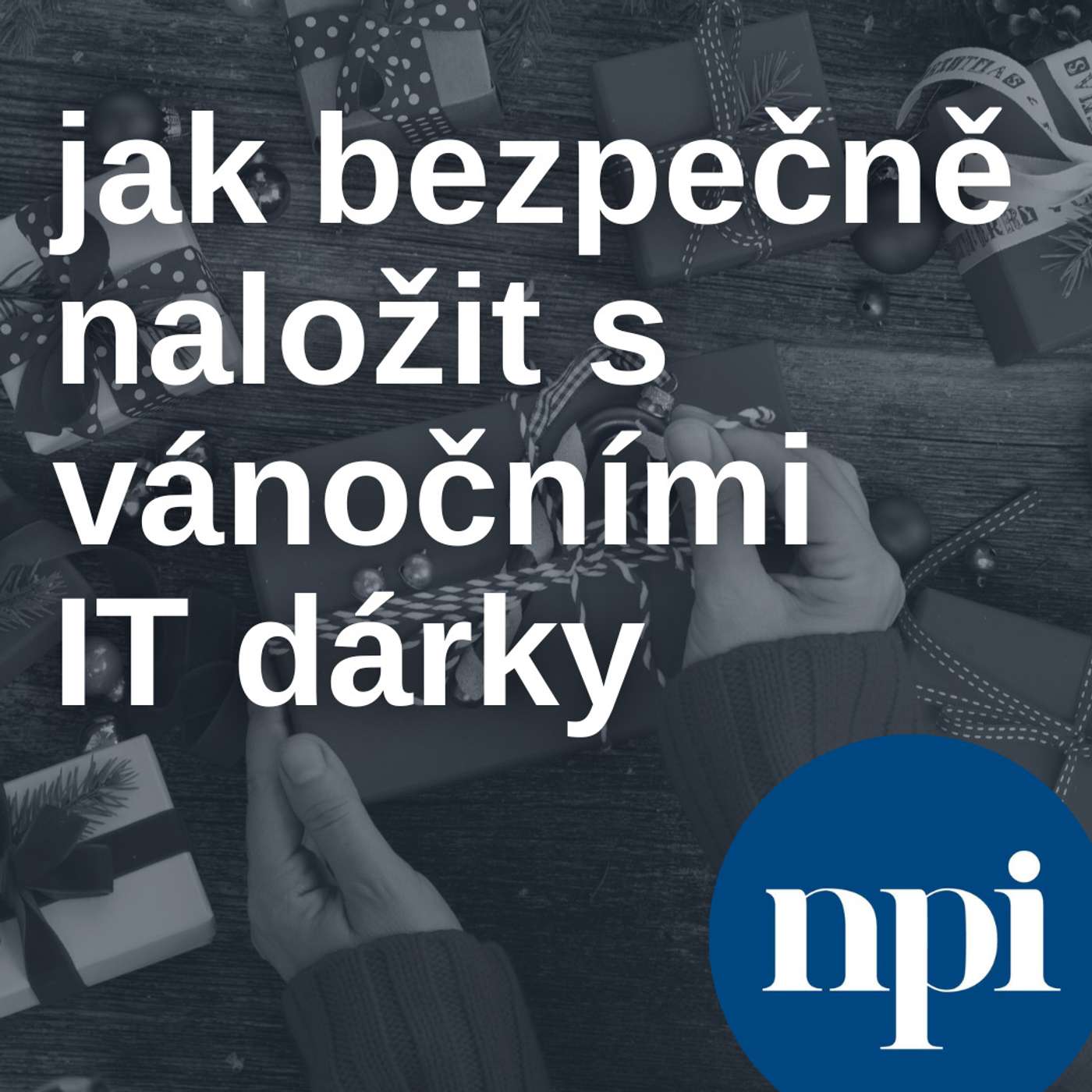 Jak bezpečně naložit s vánočními IT dárky episode artwork
