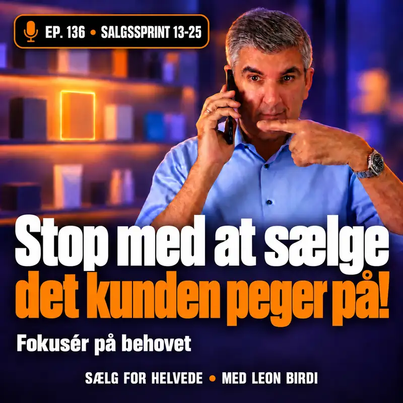#136 Stop med at sælge det kunden peger på! - Salgssprint 13-25