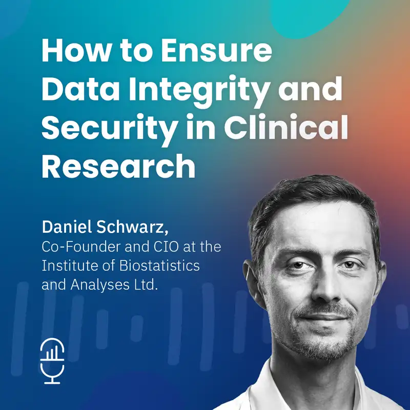 How to Ensure Data Integrity and Security in Clinical Research with Daniel Schwarz