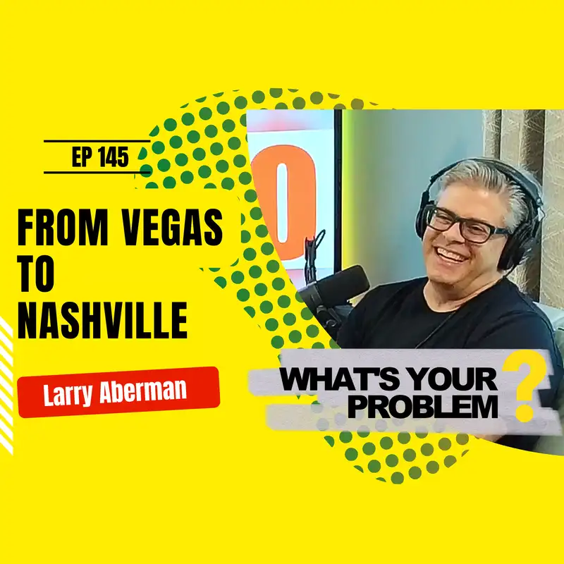 145 - From Vegas to Nashville :: Larry Aberman