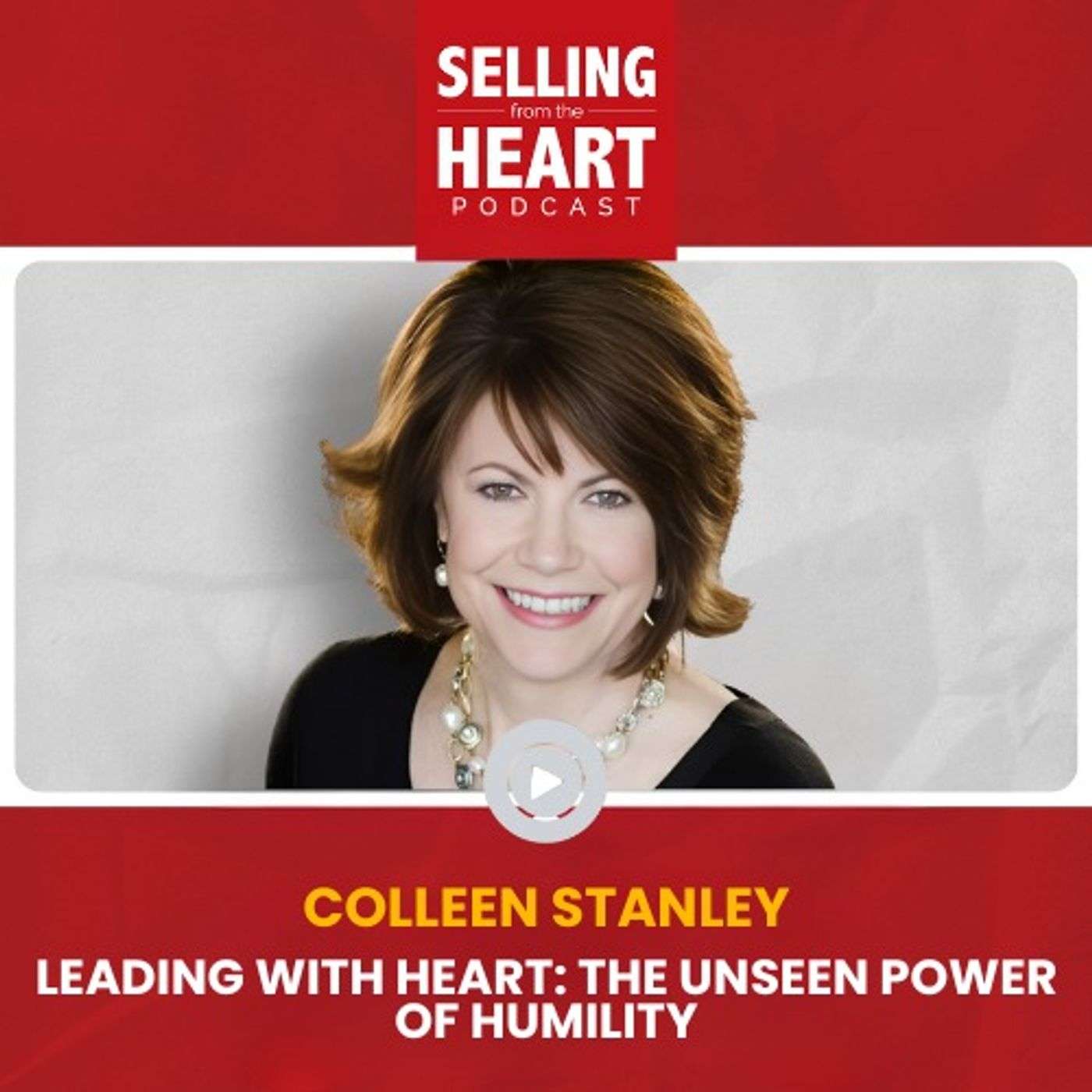 Leading with Heart: The Unseen Power of Humility with Colleen Stanley