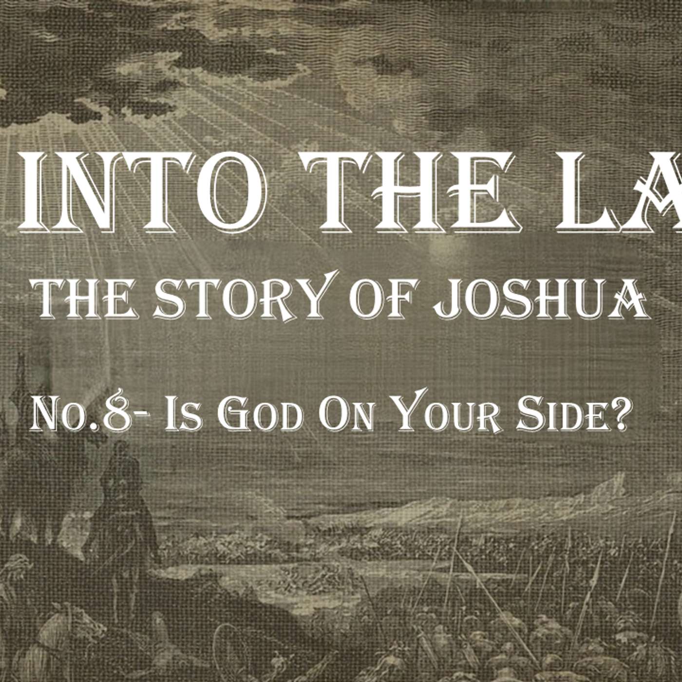 Go Into The Land (Joshua) No.8- Is God On Your Side?