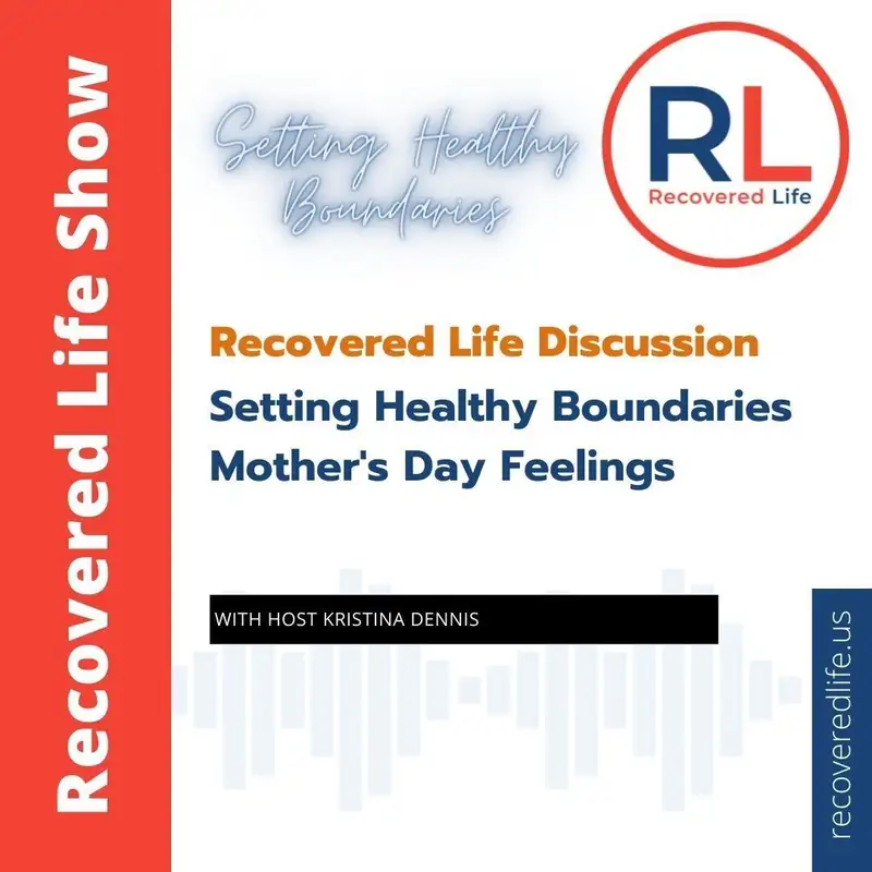 Recovered Life Discussion: Setting Healthy Boundaries - Mother's Day Feelings