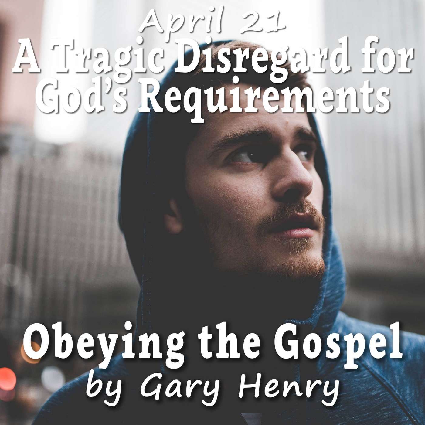 A Tragic Disregard for God’s Requirements (April 21)