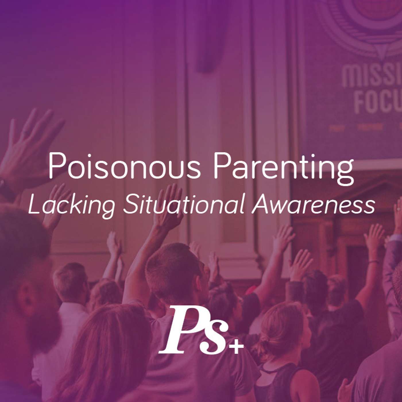 Poisonous Parenting – Lacking Situational Awareness