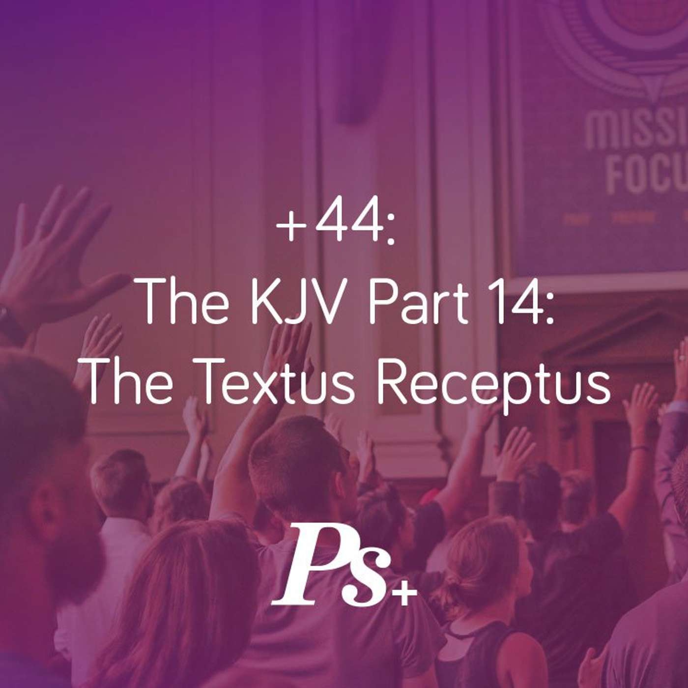 +44: The KJV Part 14: The Textus Receptus, Part 1 episode artwork