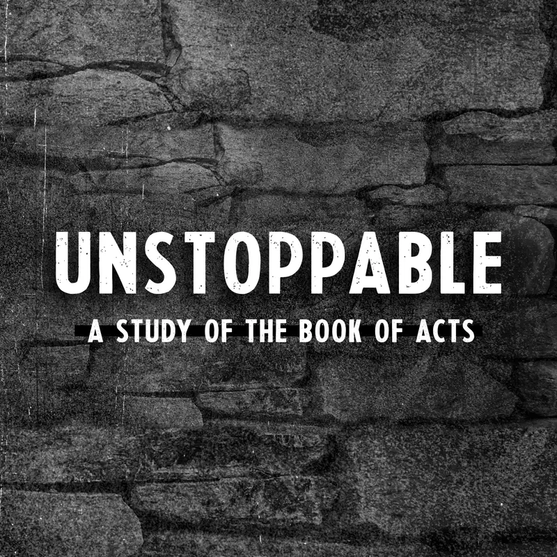 Unstoppable: A Study of the Book of Acts (Acts 28)