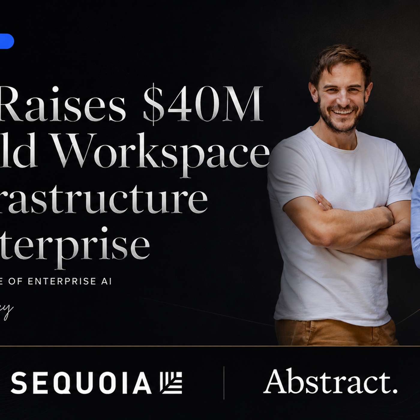 Dust Raises $40M Led by Sequoia and Abstract to Build Workspace AI Infrastructure for Enterprise