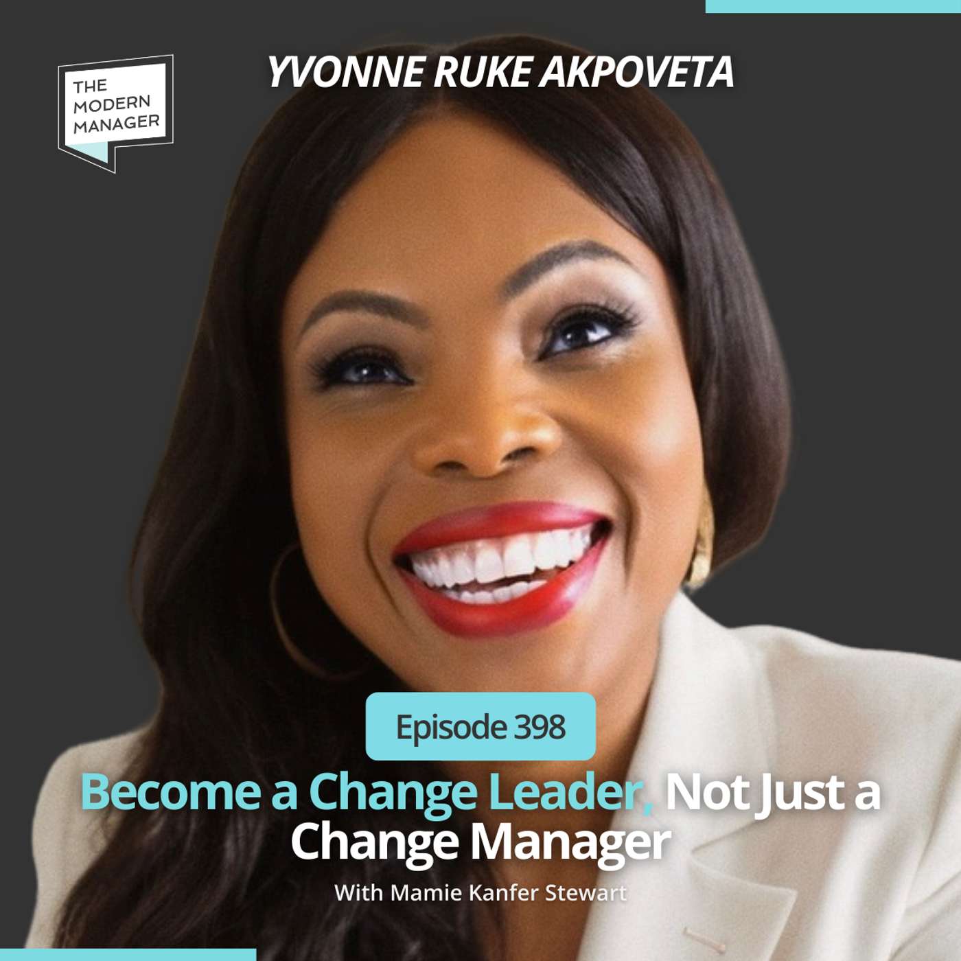 398: Become a Change Leader, Not Just a Change Manager with Yvonne Ruke Akpoveta
